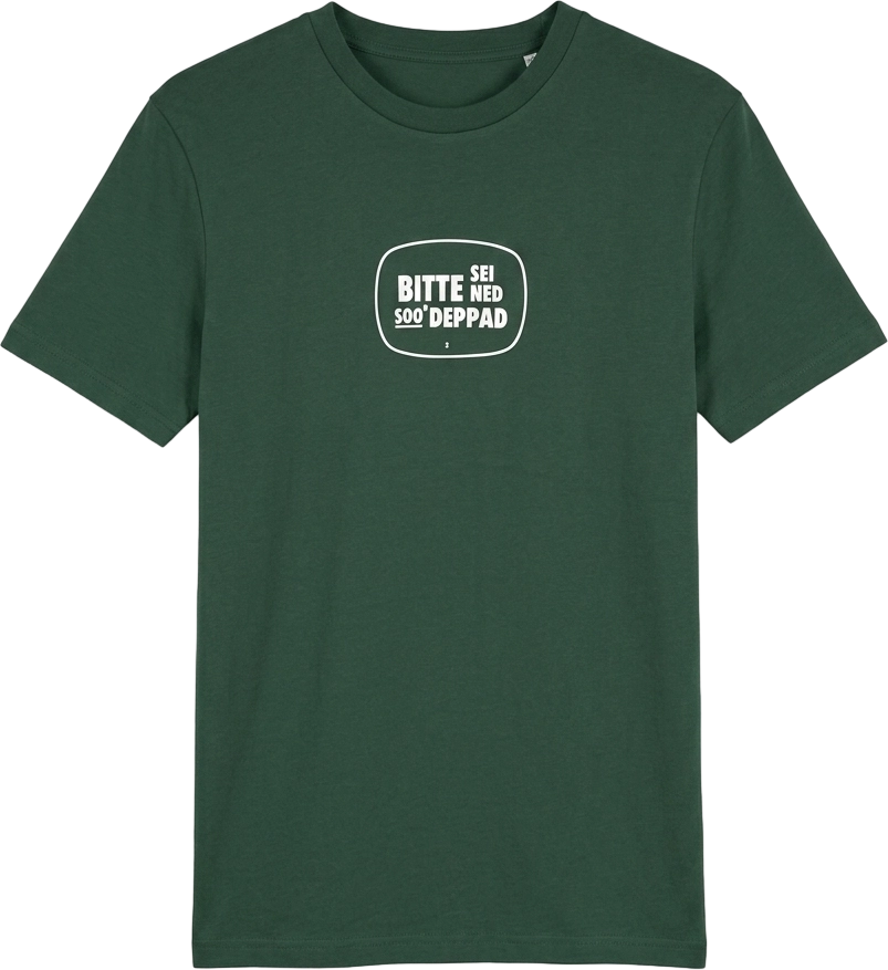 Waldviertler, Divers, Gewand, BITTE SEI NED SO DEPPAD Unisex T-Shirt